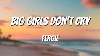 Fergie  Big Girls Dont Cry Lyrics [upl. by Lune]