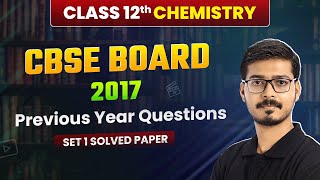 Class 12 Chemistry CBSE 2017  Previous Year Questions Set 1 Solved  Solved Paper  Board Exam [upl. by Aitnecserc853]