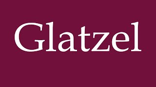 How to Pronounce Glatzel Correctly in German [upl. by Lounge]