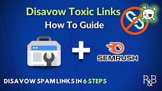 How to Disavow Backlinks Get Rid of Toxic Links with Semrush and Search Console [upl. by Ahsiugal]