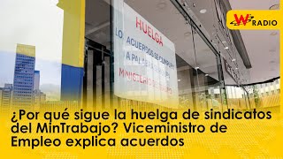 ¿Por qué sigue huelga de sindicatos de MinTrabajo Viceministro de Empleo explica acuerdos [upl. by Giffie]