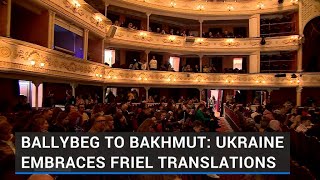 Ballybeg to Bakhmut Ukrainians embrace Brian Friel Translations [upl. by Spanjian]