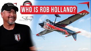 Who Is Rob Holland  Interviewing the 13x Consecutive US National Aerobatic Champion [upl. by Fonzie]