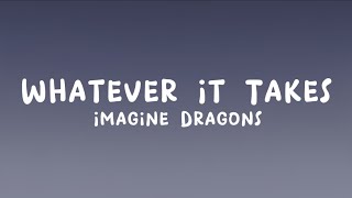 Imagine Dragons  Whatever It Takes Lyrics [upl. by Kuebbing]