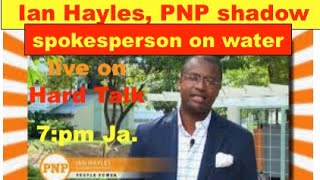 Ian Hayles PNP shadow Minister on water live on hard Talk 7pm Ja  water crisis by JLP Govt [upl. by Comethuauc]