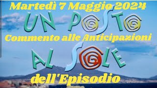 MARTEDĆ 7 MAGGIO 2024  UN POSTO AL SOLE  COMMENTO ALLE ANTICIPAZIONI DELLEPISODIO upas lvs [upl. by Aititel]