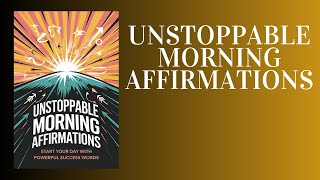 quotUnstoppable Morning Affirmations Start Your Day with POWERFUL Success Wordsquot [upl. by Aphra]