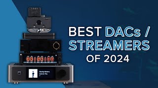 Audio Advices Best DACs  Streamers of 2024 Chord iFi Eversolo HiFi Rose Naim NAD [upl. by Anrahs719]