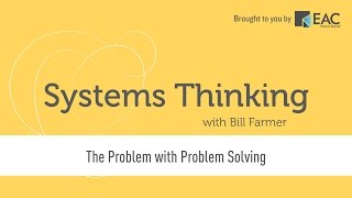 Systems Thinking  The Problem with quotProblem Solvingquot [upl. by Yeaton]