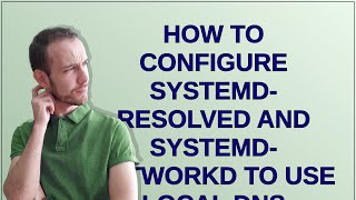 Unix How to configure systemdresolved and systemdnetworkd to use local DNS server for resolvin [upl. by Kempe]