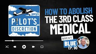 How to Abolish the 3rd Class Medical with Brent Blue ep 90 [upl. by Vincenz]