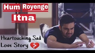 Hum Royenge Itna Sad Song Male Version  Heart touching Love Story  Male Version Song Cover [upl. by Igiul]