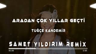 Tuğçe Kandemir  Aradan Çok Yıllar Geçti  Samet Yıldırım Remix  Sen Nasıl Bir İnsansın [upl. by Kcirde]