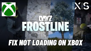 How To Fix DayZ Frostline Stuck on Loading ScreenNot Loading Error On Xbox Series XS [upl. by Nemzaj]