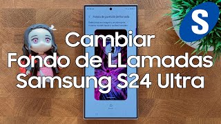 Como Cambiar el Fondo de las llamadas en un Samsung S24 Ultra  Samsungizate [upl. by Eibrad544]