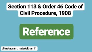 Reference Section 113 amp Order 46 CPC [upl. by Adaven805]