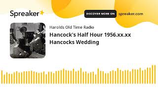 Hancocks Half Hour 1956xxxx Hancocks Wedding made with Spreaker [upl. by Ylrbmik]