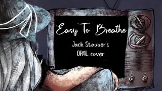 👀 Jack Staubers OPAL  Easy To Breathe Cover 👀 [upl. by Nomaid]