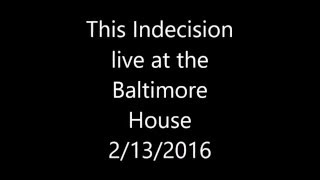 This Indecision Live at the Baltimore House 2132016 [upl. by Eeclehc239]