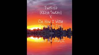 Keith Sweat Twisted X Knova Ft FIJI Oh How I Wish Mashup Remix  Mashed By JAWDZ [upl. by Marvella]