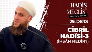 Cibrîl Hadîsi 3  İhsân Nedir  Hadîs Meclîsi  29 Ders [upl. by Gabbie]