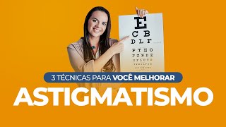 ASTIGMATISMO 3 Técnicas para Você Melhorar [upl. by Anirroc]