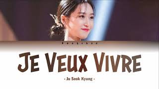 Ju Seok Kyung  Je Veux Vivre Lyrics [upl. by Amaerd398]