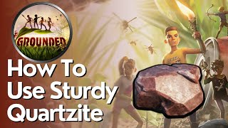 How to Use Sturdy Quartzite in Grounded [upl. by Chaffin]