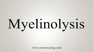 How To Say Myelinolysis [upl. by Rexford]