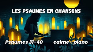 Les psaumes en chansons 4  Psaumes 31 à 40 Calme piano et voix [upl. by Llireva33]