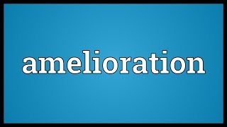 Amelioration Meaning [upl. by Orth]