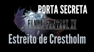 Final Fantasy XV  Porta Secreta Estreitos de Crestholm [upl. by Cori]