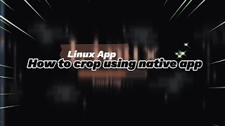 Linux App  How to crop image using native app [upl. by Ahsakal]