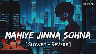 Mahiye Jinna Sohna Slowed  Reverb  Darshan Raval  Dard  SR Lofi [upl. by Sivrad]