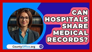 Can Hospitals Share Medical Records  CountyOfficeorg [upl. by Jillie]