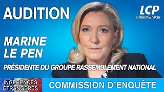 Ingérences étrangères  audition de Marine Le Pen présidente du groupe Rassemblement national [upl. by Glynias]