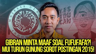 GIBRAN MINTA MAAF SOAL FUFUFAFA MUI TURUN GUNUNG SOROT POSTINGAN 2015 [upl. by Esil]