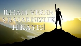 İLHAM VEREN 5 BAŞARISIZLIK HİKAYESİ [upl. by Cinomod]