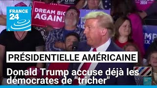 Présidentielle américaine  Donald Trump accuse déjà les démocrates de quottricherquot • FRANCE 24 [upl. by Tteraj]