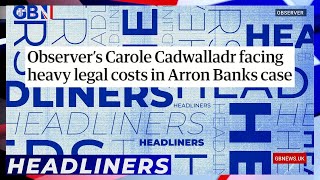 Observers Carole Cadwalladr facing heavy legal costs in Arron Banks case  Headliners [upl. by Roydd]