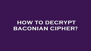 How to decrypt baconian cipher [upl. by Page]