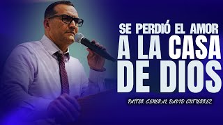 Se Perdió El Amor A La Casa De Dios  Pastor General David Gutierrez [upl. by Emarie]