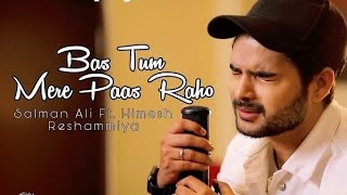 Bas Tum Mere Paas Raho Full Song  New Song Salman Ali bas tum mere paas raho  Usman Blog [upl. by Assadah]