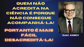 QUEM NÃO ACREDITA NA CIÊNCIA É PORQUE NÃO CONSEGUE ACOMPANHÁLA É MAIS FÁCIL DESACREDITÁLAideias [upl. by Tamas]