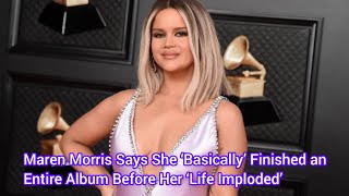 Maren Morris Says She ‘Basically’ Finished an Entire Album Before Her ‘Life Imploded’ [upl. by Reiniar]