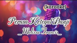 Perasa Ketegal Danji karaoke  Melissa Francis [upl. by Kragh]