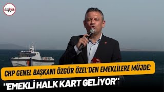 CHP Genel Başkanı Özgür Özelden emeklilere müjde quotEmekli Halk Kart geliyorquot [upl. by Earlene902]