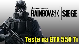 Teste Rainbow Six Siege  GTX 550 Ti [upl. by Notneb]