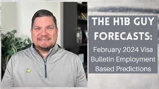 THE H1B GUY FORECASTS February 2024 Visa Bulletin Employment Based Predictions [upl. by Reinhold]