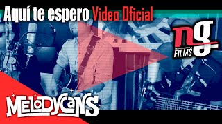 Melodycans  Aquí te espero Video oficial [upl. by Nnaarual229]